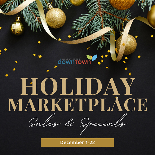 Holiday Marketplace in Downtown Walnut Creek December 1st-22nd – Participating retailers/services will be offering special discounts to customers. Enter to win gift certificates for Holiday Raffle/Contests. Celebrate the Season.